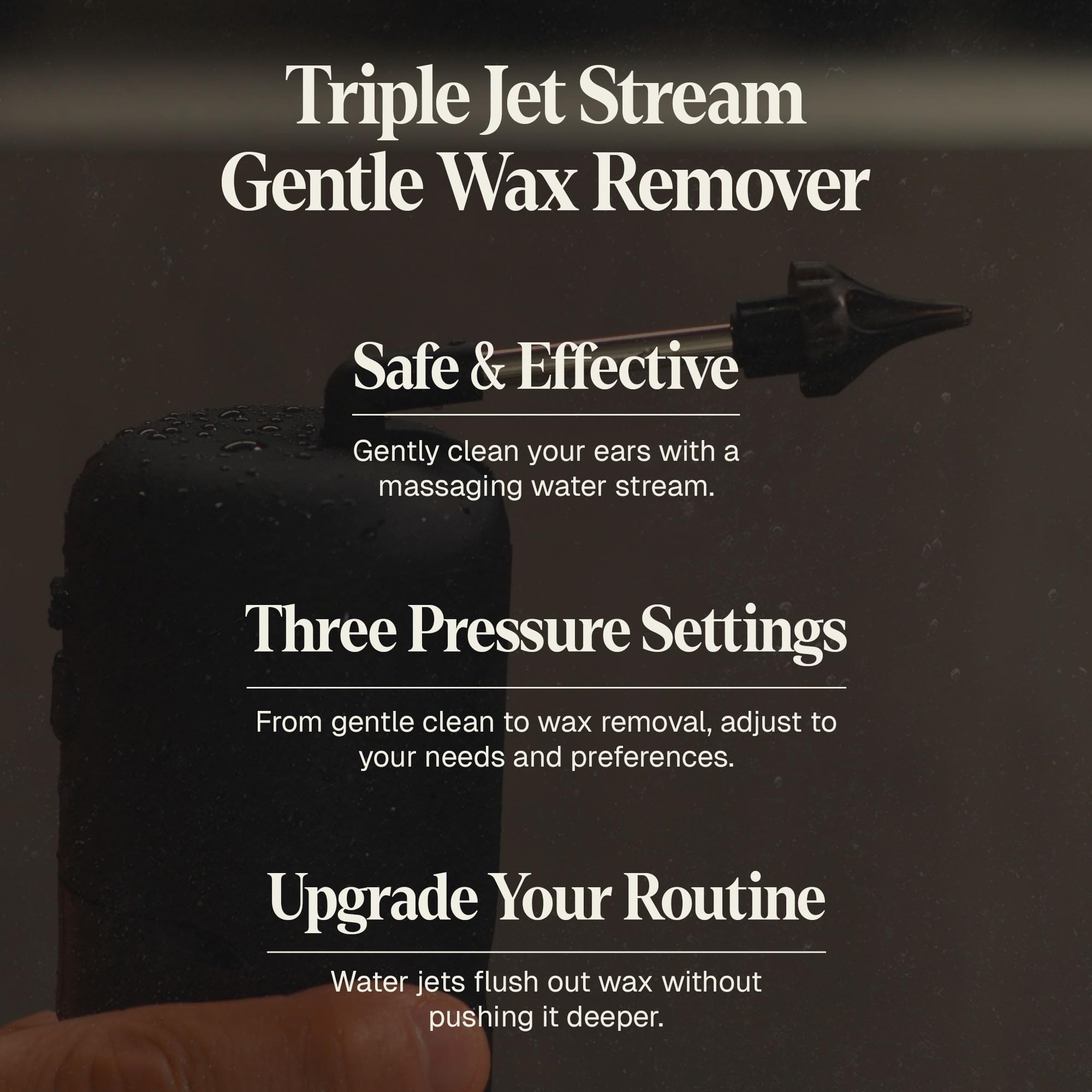 Chorro triple suave para aflojar cerumen con control